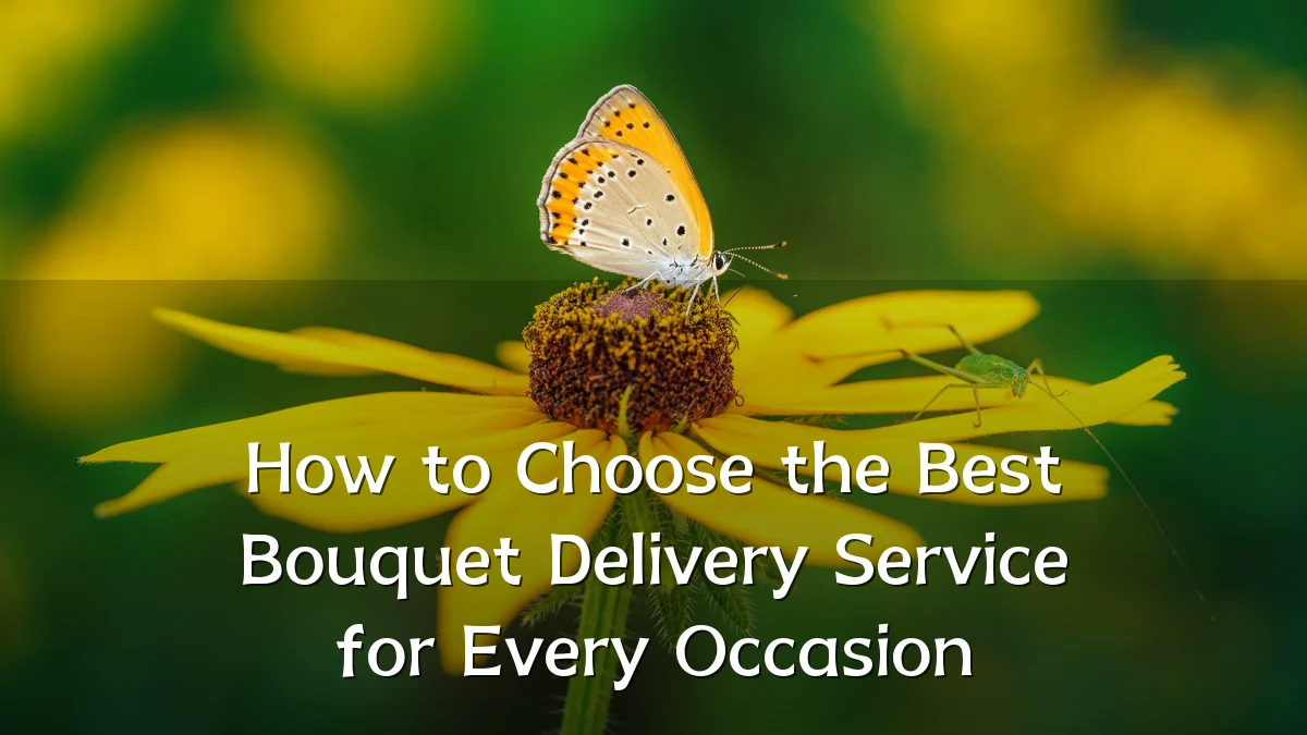 How to Choose the Best Bouquet Delivery Service for Every Occasion