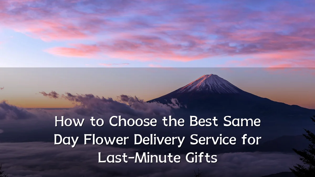 How to Choose the Best Same Day Flower Delivery Service for Last-Minute Gifts