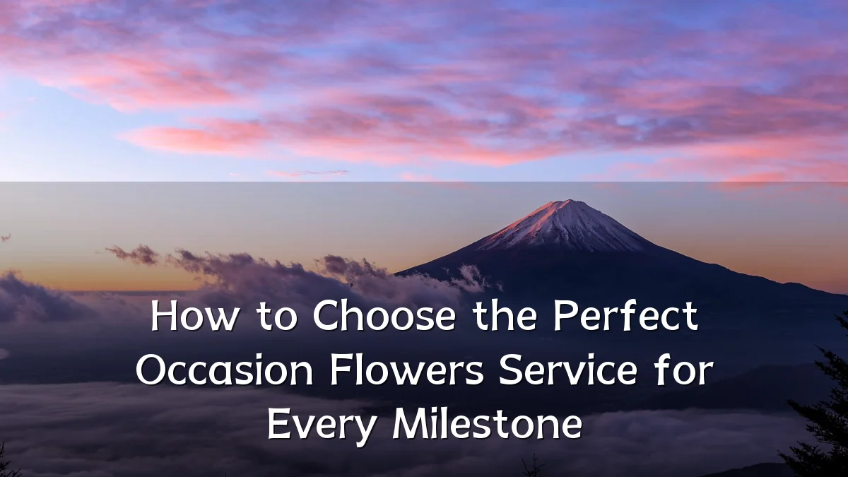 How to Choose the Perfect Occasion Flowers Service for Every Milestone