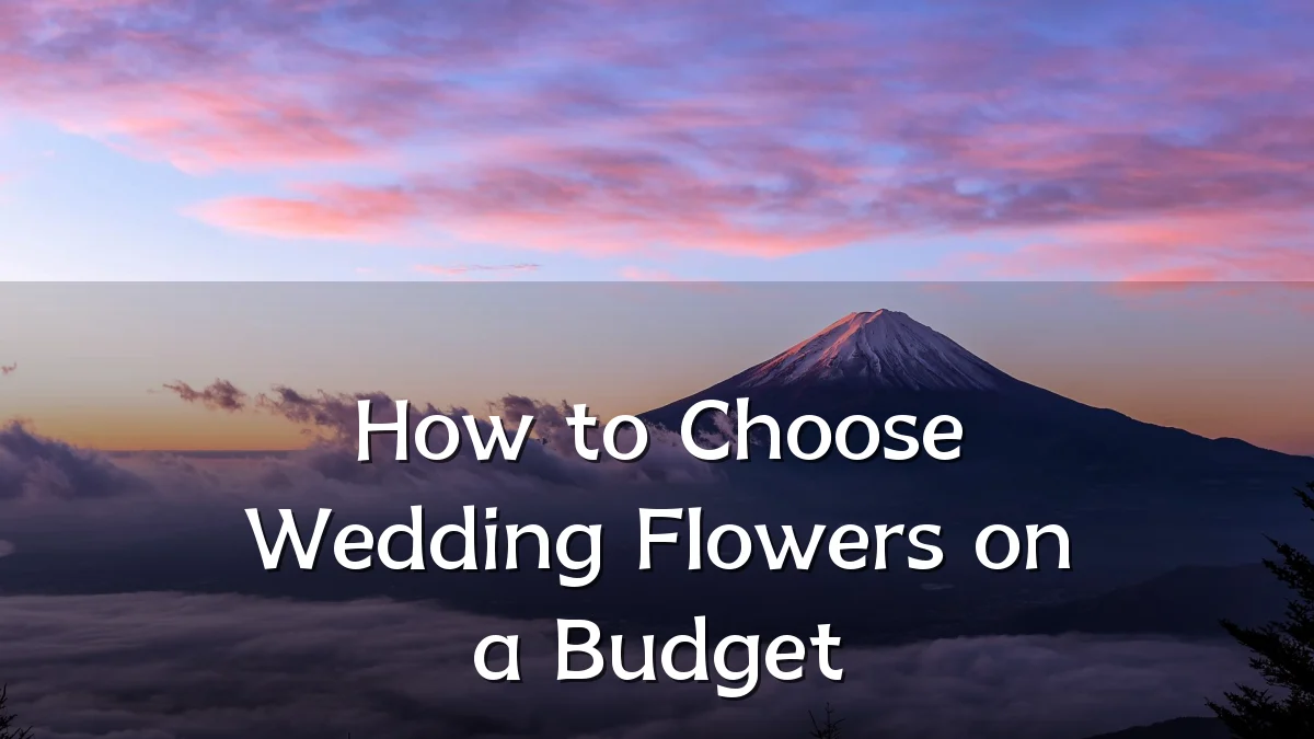 How to Choose Wedding Flowers on a Budget