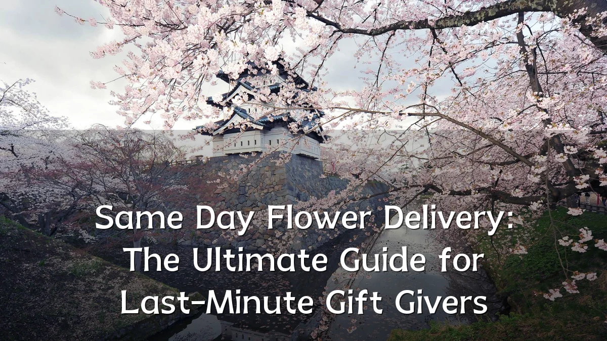Same Day Flower Delivery: The Ultimate Guide for Last-Minute Gift Givers