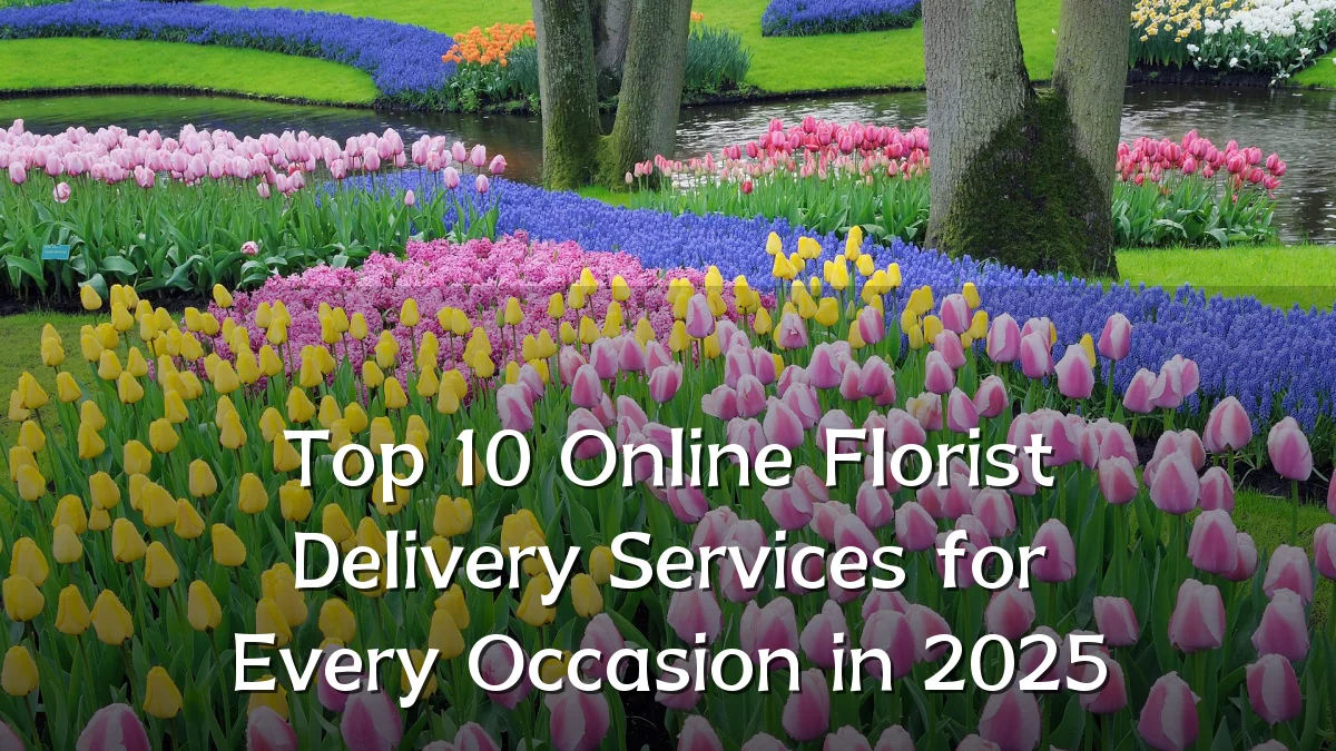 Top 10 Online Florist Delivery Services for Every Occasion in 2025