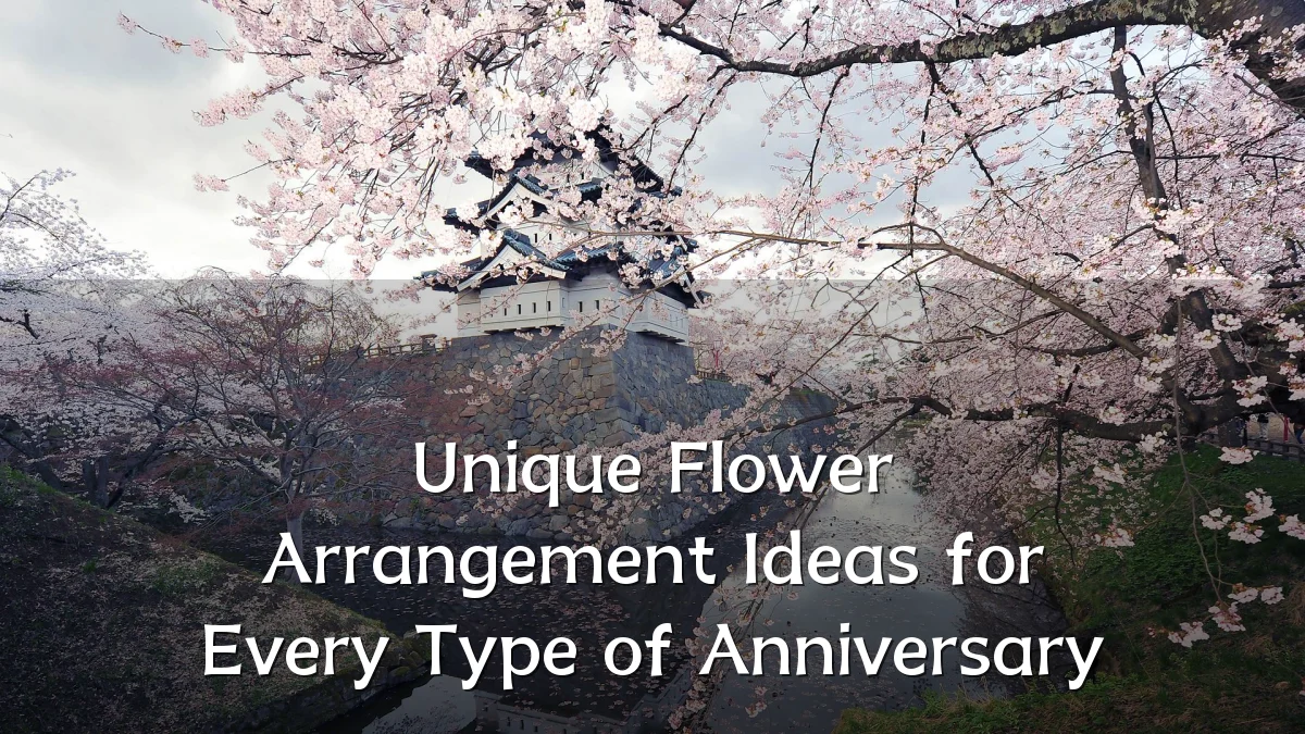 Unique Flower Arrangement Ideas for Every Type of Anniversary