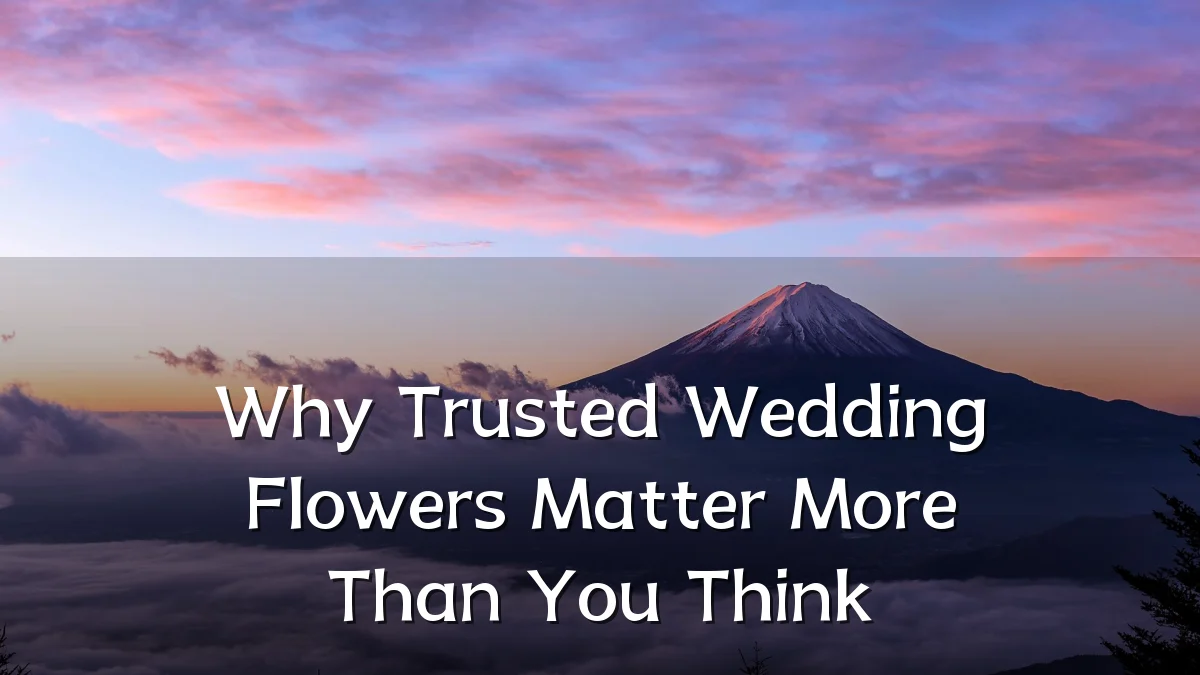 Why Trusted Wedding Flowers Matter More Than You Think