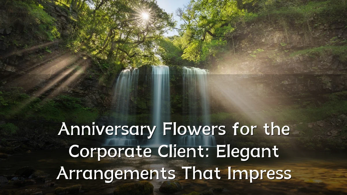 Anniversary Flowers for the Corporate Client: Elegant Arrangements That Impress