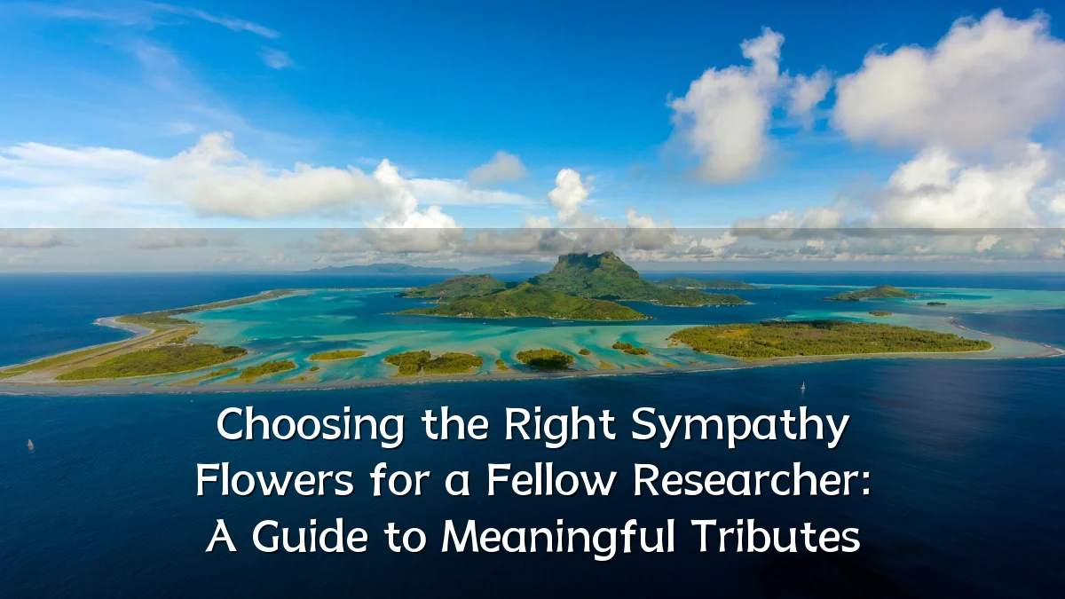 Choosing the Right Sympathy Flowers for a Fellow Researcher: A Guide to Meaningful Tributes