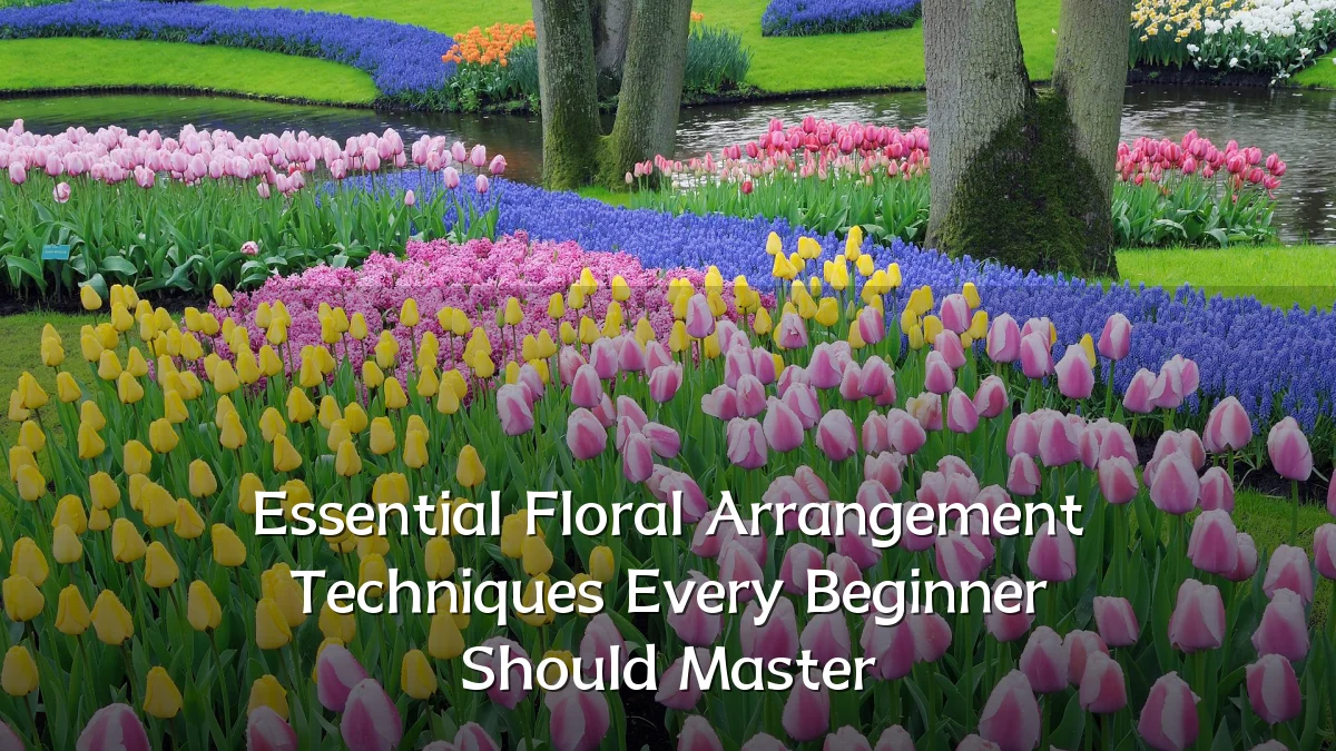 Essential Floral Arrangement Techniques Every Beginner Should Master
