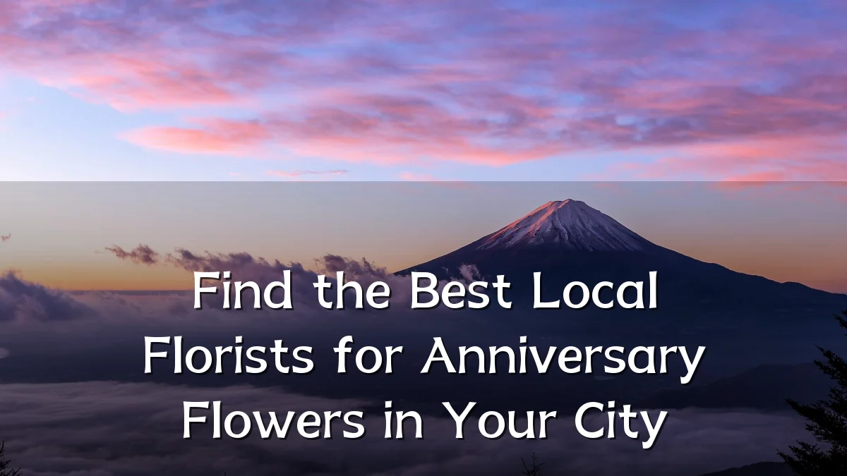Find the Best Local Florists for Anniversary Flowers in Your City