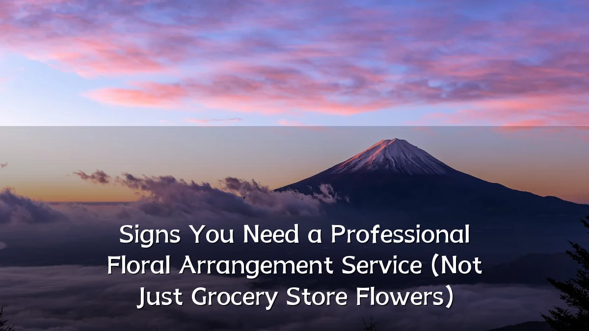 Signs You Need a Professional Floral Arrangement Service (Not Just Grocery Store Flowers)