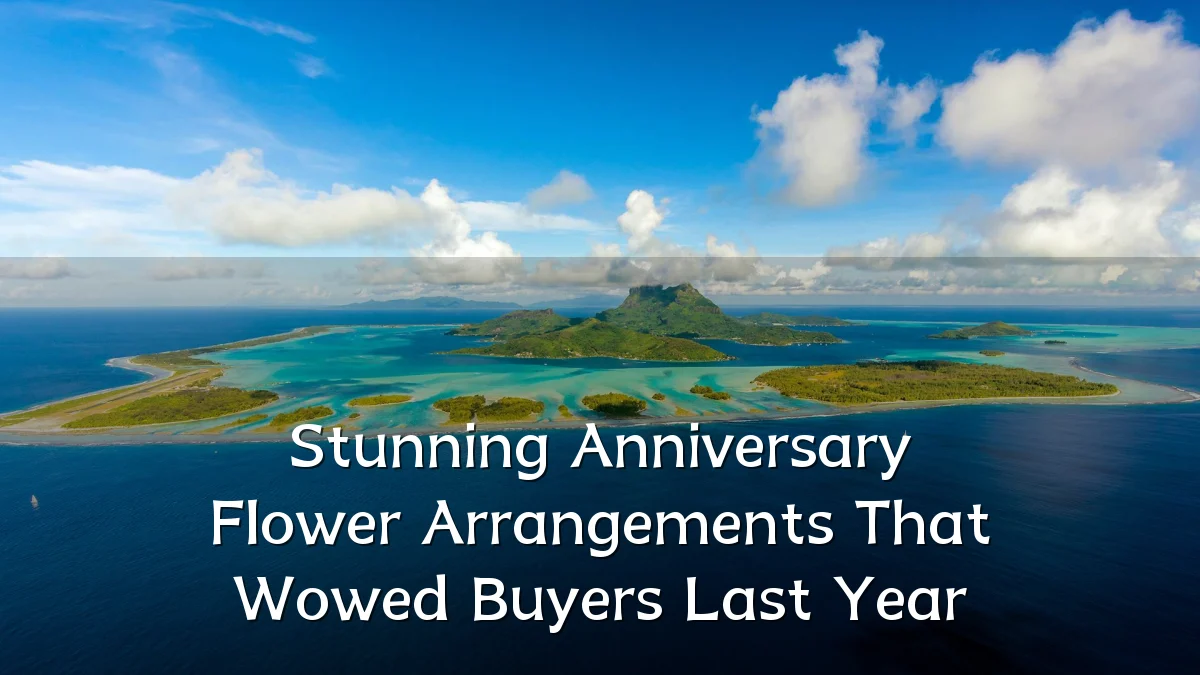 Stunning Anniversary Flower Arrangements That Wowed Buyers Last Year