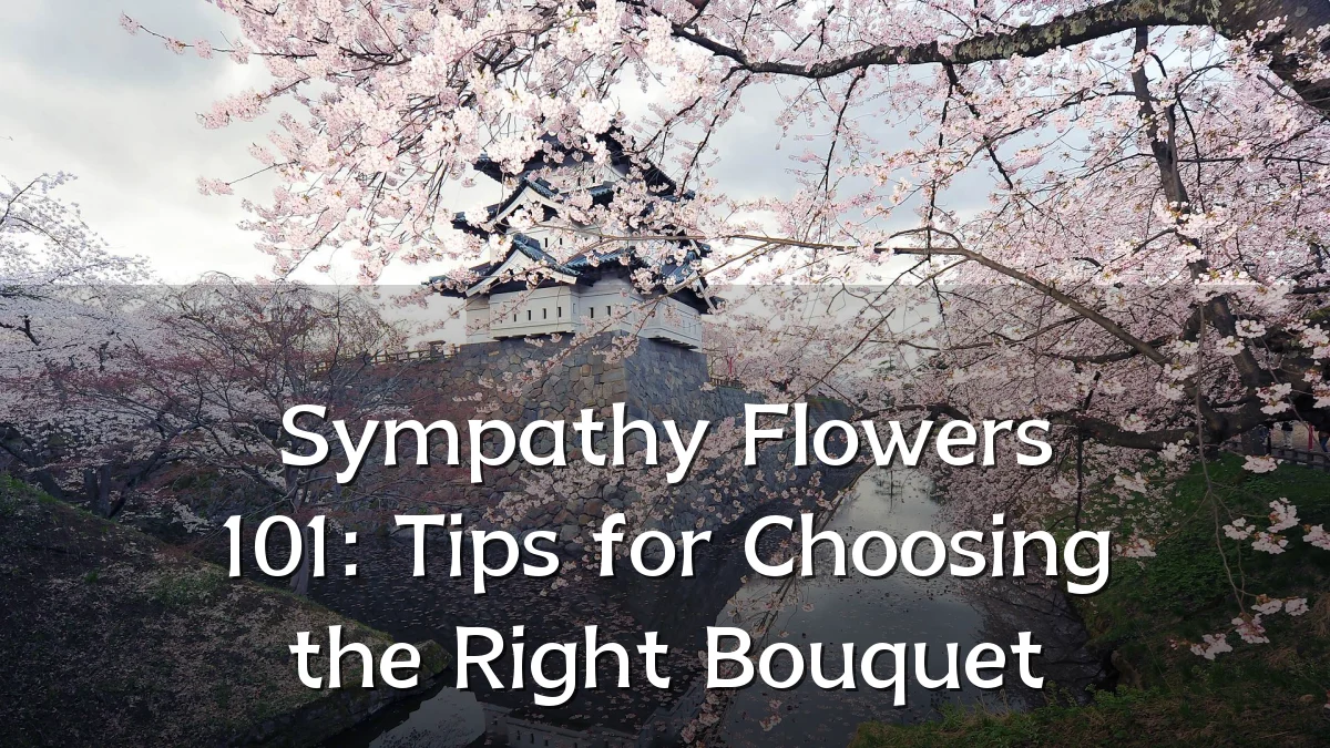 Sympathy Flowers 101: Tips for Choosing the Right Bouquet