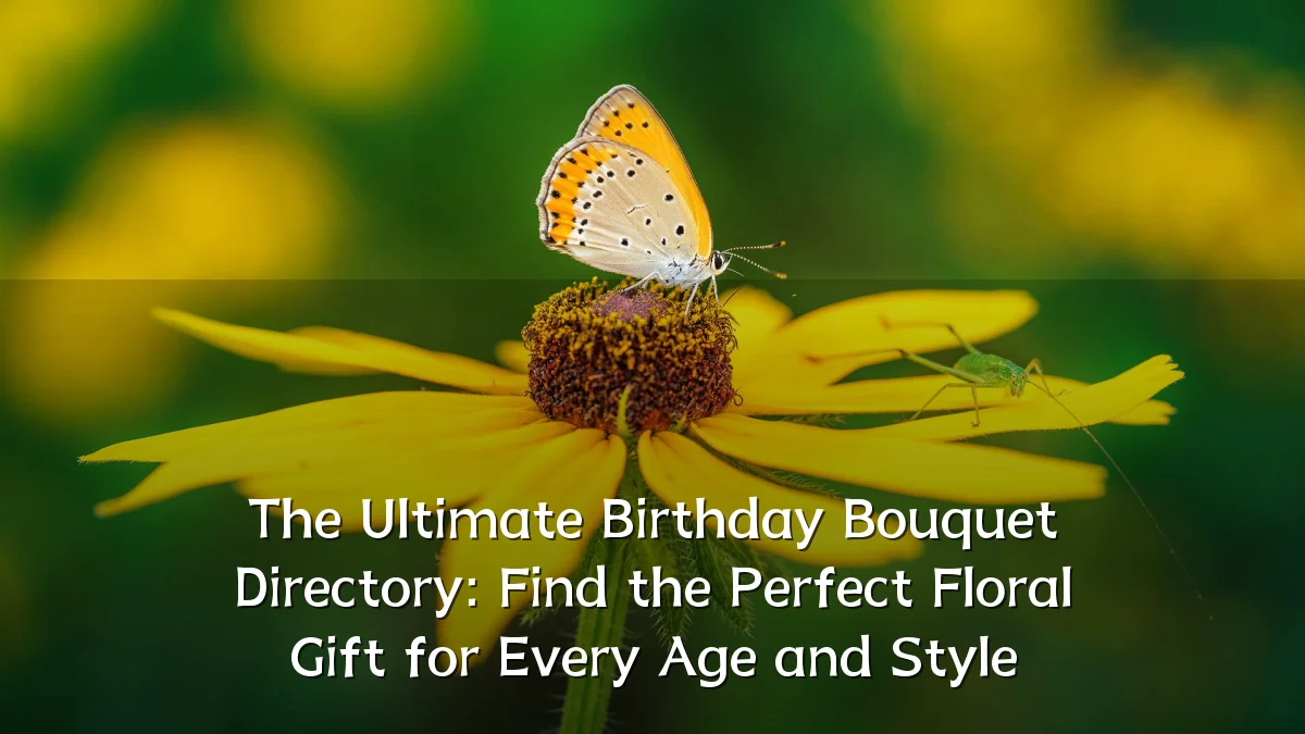 The Ultimate Birthday Bouquet Directory: Find the Perfect Floral Gift for Every Age and Style