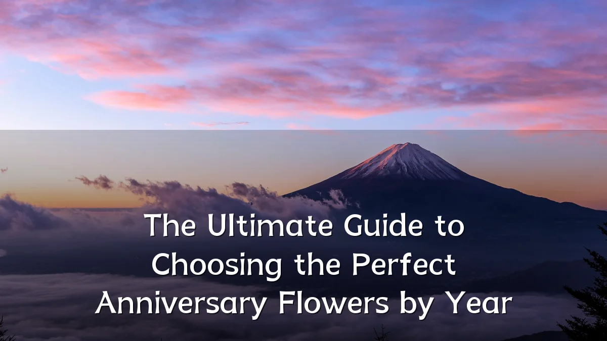 The Ultimate Guide to Choosing the Perfect Anniversary Flowers by Year