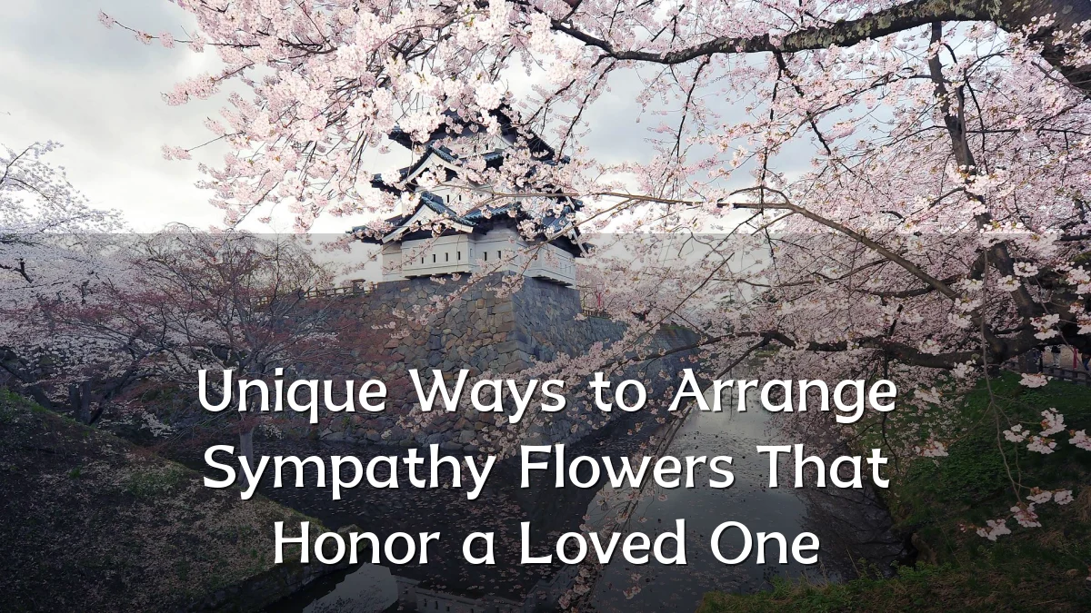 Unique Ways to Arrange Sympathy Flowers That Honor a Loved One