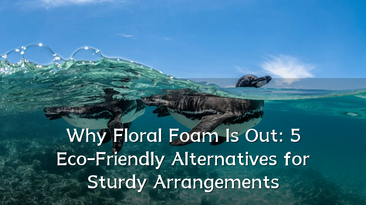 Why Floral Foam Is Out: 5 Eco-Friendly Alternatives for Sturdy Arrangements