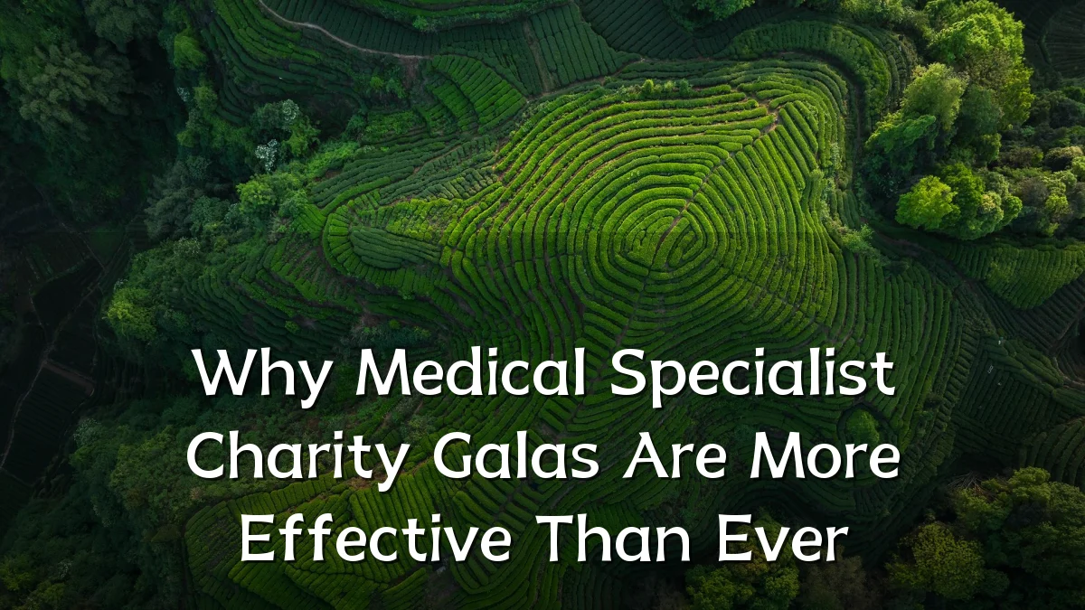Why Medical Specialist Charity Galas Are More Effective Than Ever