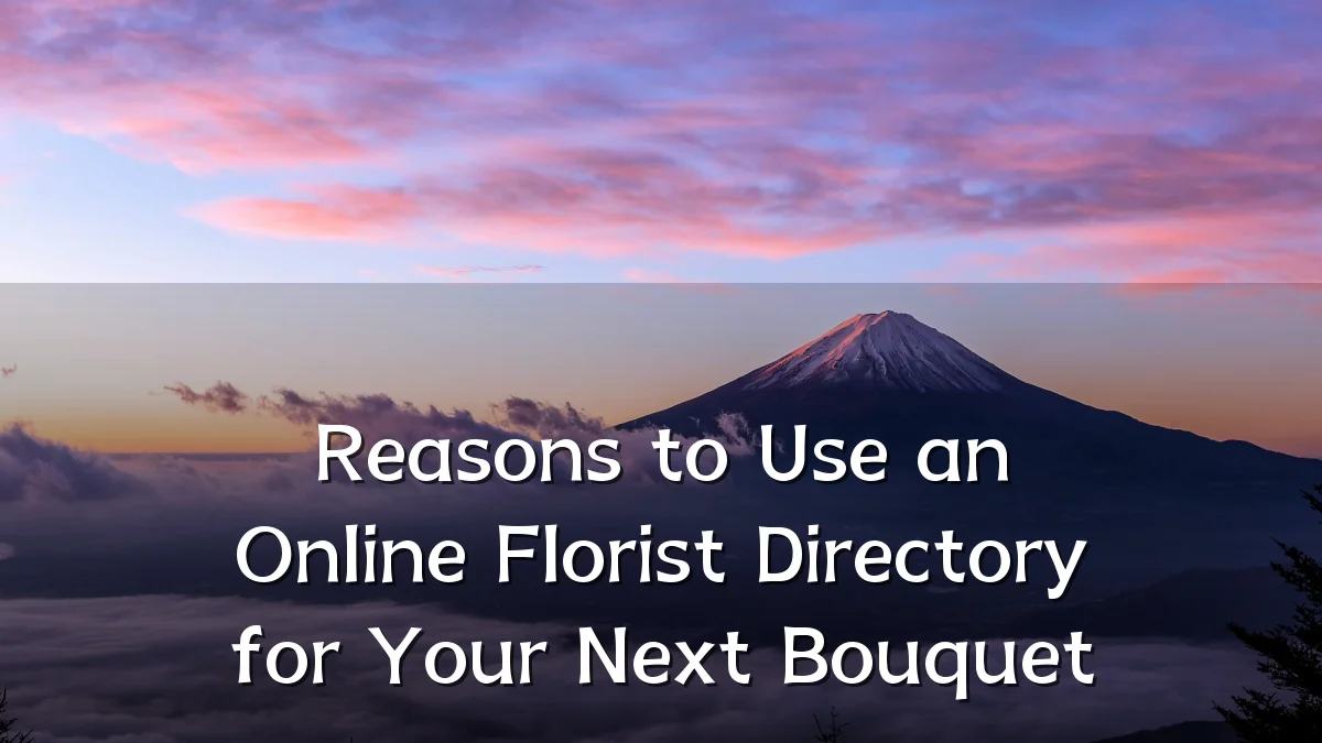 Reasons to Use an Online Florist Directory for Your Next Bouquet