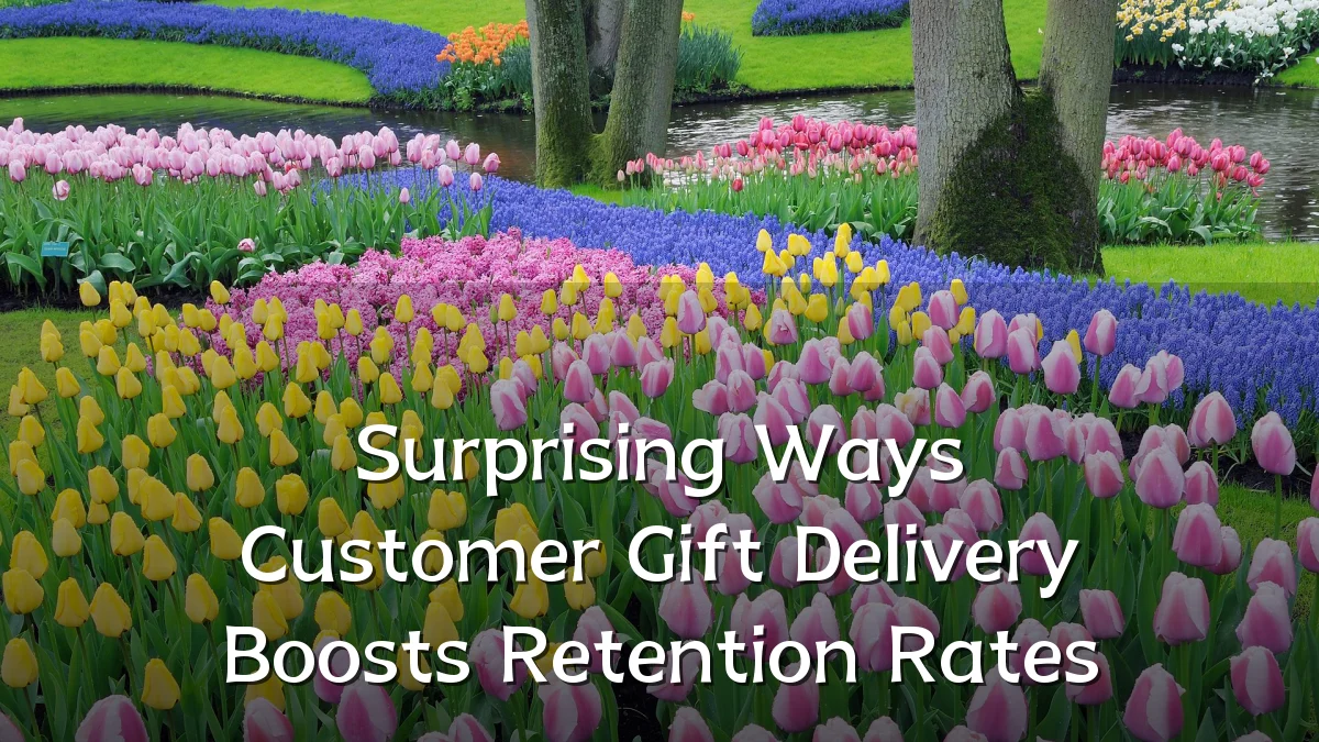 Surprising Ways Customer Gift Delivery Boosts Retention Rates