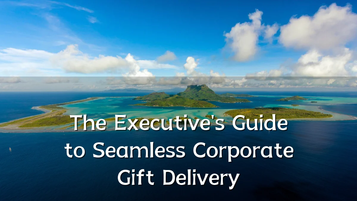 The Executive's Guide to Seamless Corporate Gift Delivery