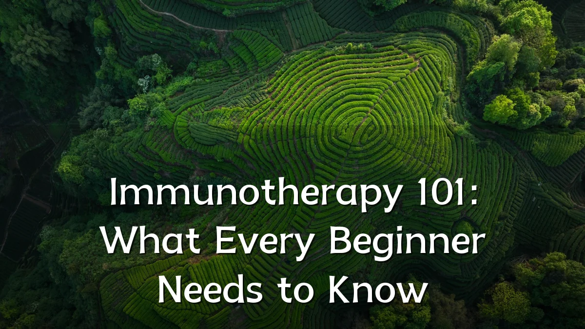 Immunotherapy 101: What Every Beginner Needs to Know
